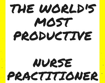 Nurse Practitioner | Secrets From The World's Most Productive Nurse Practitioner | time management handbook and how-to | NP gift