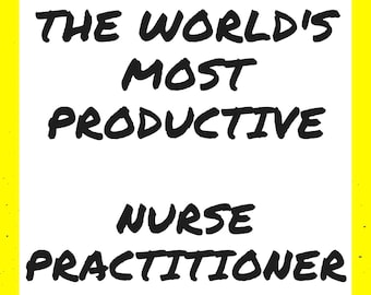 Nurse Practitioner | Secrets From The World's Most Productive Nurse Practitioner | time management handbook and how-to | ebook