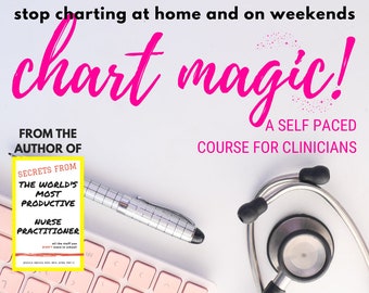 Chart Magic - the ENTIRE course! a self paced charting + time mgmt course for busy clinicians (NPs, PAs, and more)