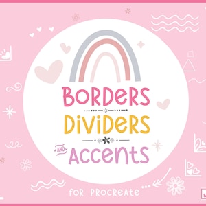 May include: A pink and white graphic design with a rainbow, hearts, and stars. The text reads "Borders, Dividers, and Accents for Procreate".