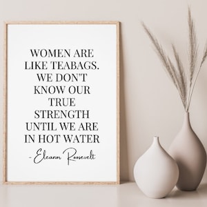 Eleanor Roosevelt Zitat Druck, Frauen sind wie Teebeutel Zitat, Frauen Geschichte Kunst, mächtige Frauen in der Geschichte Zitate, Mädchen Chef Büro Drucke
