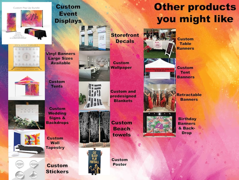 May include: A collage of images showcasing various custom event displays, including pop-up banners, table runners, tents, backdrops, wall tapestries, stickers, and posters. The images feature a variety of colors, designs, and themes.
