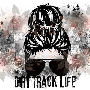 Dirt Track Life Messy Bun JPG Downloadable Digital File