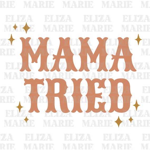 Mama Tried SVG/PNG/AI File - Etsy