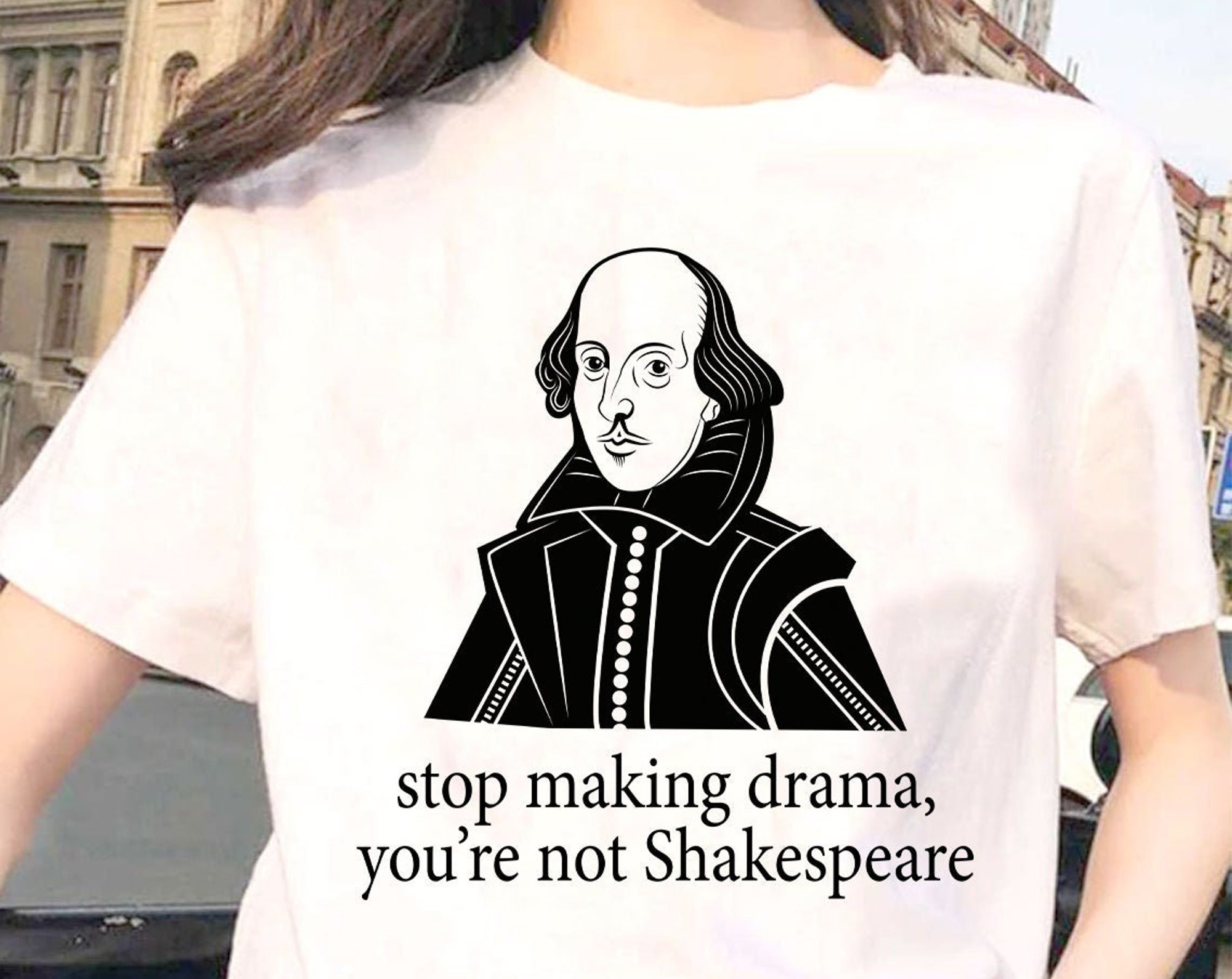 Discover Stop Making Drama You're Not Shakespeare T-Shirt