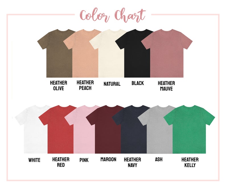 May include: Color chart showing 11 different t-shirt colors: Heather Olive, Heather Peach, Natural, Black, Heather Mauve, White, Heather Red, Pink, Maroon, Heather Navy, Ash, and Heather Kelly.