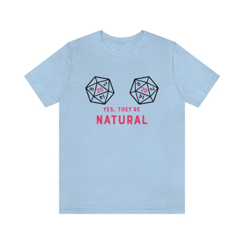 May include: Light blue t-shirt with a graphic of two twenty-sided dice, with the text "YES, THEY'RE NATURAL" printed below.