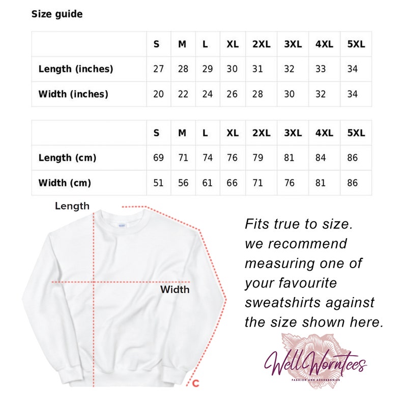 May include: A white sweatshirt with a size guide. The guide displays length and width measurements in inches and centimetres for sizes S to 5XL. Text advises measuring a favourite sweatshirt against the size chart. The brand name is Well Worn Tees.