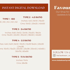 May include: A graphic with the text "INSTANT DIGITAL DOWNLOAD" in a brown rectangle. The graphic lists different print sizes for five types of print ratios: ISO, 4:5, 3:4, 2:3, and 11:14. The sizes are listed in inches and centimeters. The graphic also includes the text "Favourite" in a brown rectangle, with the text "Our Shop for New Updates & Sales" below it. The graphic also includes the text "FOLLOW US ON" with the Instagram handle "kalaakaar_art" and the website "www.kalaakaarbyrekha.com".