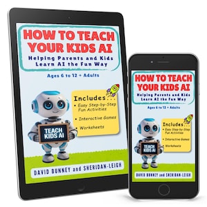 May include: A digital book cover featuring a blue and white robot illustration. The title is "How to Teach Your Kids AI: Helping Parents and Kids Learn AI the Fun Way". The subtitle is "Ages 6 to 12 + Adults". The book cover includes a list of features: "Easy Step-by-Step Fun Activities", "Interactive Games", and "Worksheets".