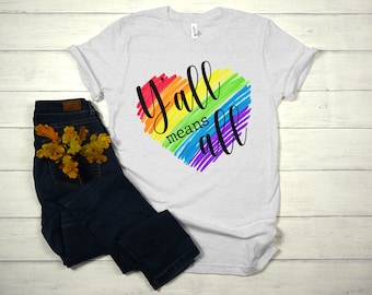 Rainbow Pride T-Shirt, LGBTQ T-Shirt, Y’all Means All T-Shirt, Gay Pride T-Shirt, Y’all Means All Pride T-Shirt, Rainbow Heart T-Shirt