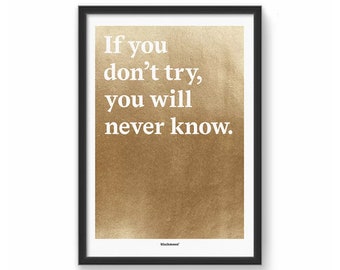 Kunstdruck mit Goldfolie und Spruch "If you don't try, you will never know" | A5, A4, A3 | Geschenktipp