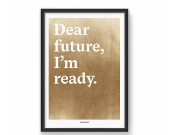 Kunstdruck mit Spruch und Goldfolie "Dear future, I am ready" A5, A4, A3