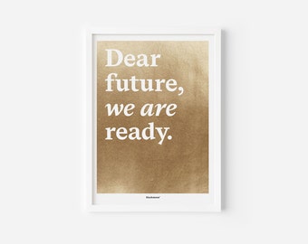 Kunstdruck mit Goldfolie und Spruch "Dear future we are ready", A5, A4, A3
