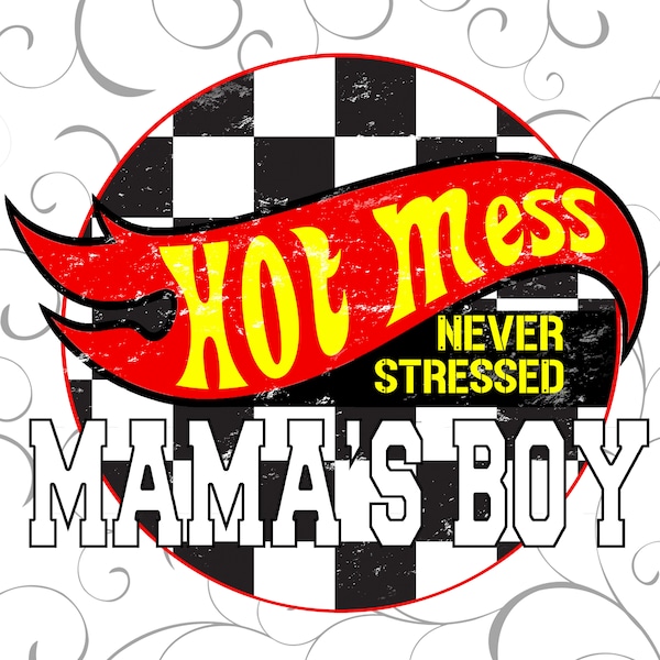 Hot Mess Never Stressed, Mama Boy, Mama's Boy, Race, Checker Flag, Hot Mess Racecar,  PNG, Sublimation, Mama boy, Digital download, POD