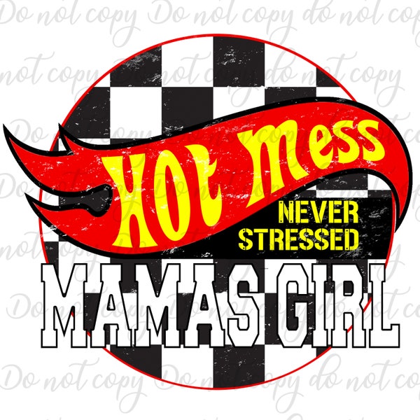 Hot Mess Never Stressed, Mamas Girl, Mama's Girl, Race, Checker Flag, Hot Mess Racecar,  PNG, Sublimation, Mama Girl, Digital download, POD