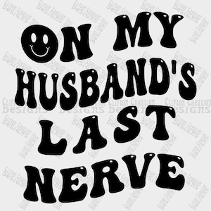 On my Husband&#39;s last nerve svg/png clipart (original), 2 files, Wave font, Wifes last nerve, bestfriend last nerve, PNG, Tumbler