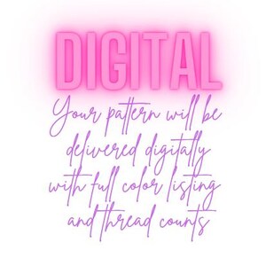 May include: Digital download graphic with pink text that says "DIGITAL" and purple text that says "Your pattern will be delivered digitally with full colour listing and thread counts."