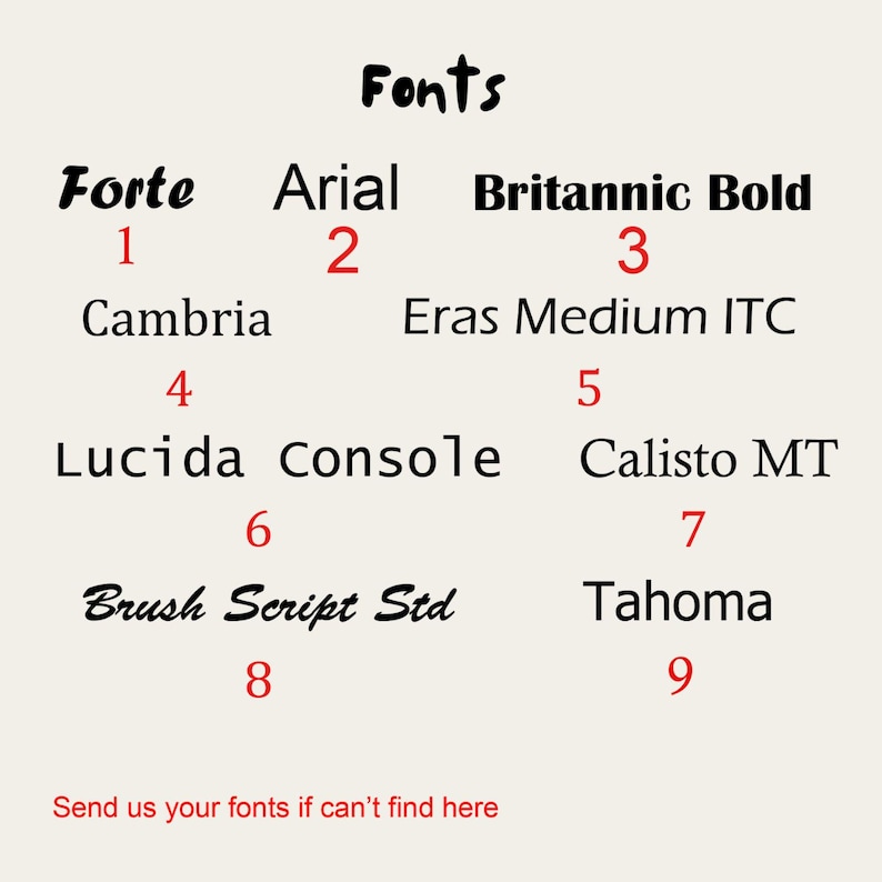 May include: A beige graphic displaying the word "Fonts" in black, with nine font names and numbers below. The fonts include Forte, Arial, Britannic Bold, Cambria, Eras Medium ITC, Lucida Console, Calisto MT, Brush Script Std, and Tahoma. Text at the bottom reads "Send us your fonts if can't find here."
