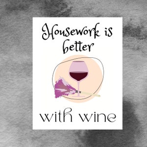 Funny Kitchen Sign, Printable Art, Housework is Better With Wine, Gift for Wife, Best Friend, Cleaning Lady, Print at Home Decor, SVG, PDF image 4