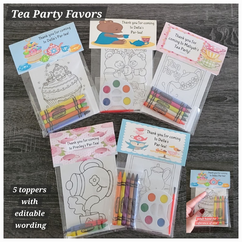 May include: Tea party favors with coloring pages, crayons, and paint sets. Each favor is in a clear bag with a decorative topper that reads "Thank you for coming to..." and includes a coloring page with a tea party theme.