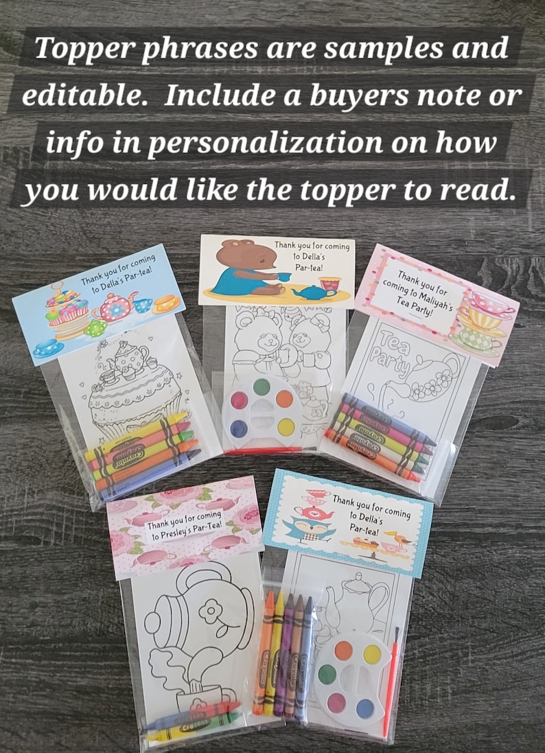 May include: Party favor bags with coloring pages, crayons, and paint sets. Each bag has a personalized label that reads, "Thank you for coming to Della's Par-tea!" or similar. The image includes text that says, "Topper phrases are samples and editable."