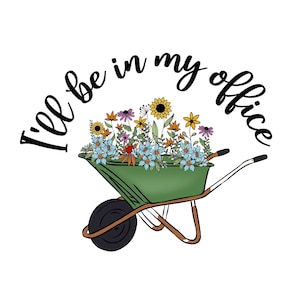 Gardener Png, I’ll Be In My Office, Gardening Gift, Garden Lover Gift, Farmhouse  PNG, Mother&#39;s Day Gardening Lover, PNG Digital Download