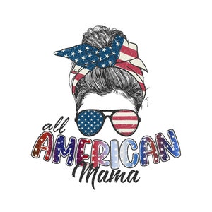 4th of July png, All American Mama PNG, Patriotic Messy Bun svg, AUSA, Mom, Patriotic Sublimation Design Downloads, American Mama