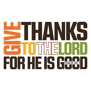 Give Thanks To The Lord For He Is Good Svg, Thanksgiving, Psalm 107:1, Fall SVG, SCut File For Cricut, Scripture SVG, PNG For Sublimation
