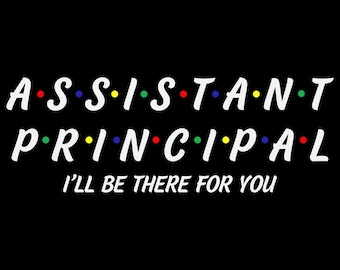 Assistant Principal SVG, I'll Be There For You, Principal Gift, Principal Appreciation, SVG, Svg File, Principal, Cricut, Cameo, Assistant