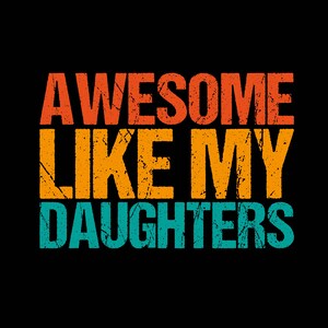 Awesome Like My Daughter, Funny Dad Svg, Father&#39;s Day Gift from Daughter, Fathers Day, Dad Joke Svg, Png Files For Cricut Sublimation, Gift