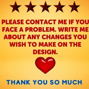 May include: A yellow background with five red stars at the top. The text "PLEASE CONTACT ME IF YOU FACE A PROBLEM. WRITE ME ABOUT ANY CHANGES YOU WISH TO MAKE ON THE DESIGN." is in red. A red heart is in the center of the image. The text "THANK YOU SO MUCH" is in blue at the bottom.