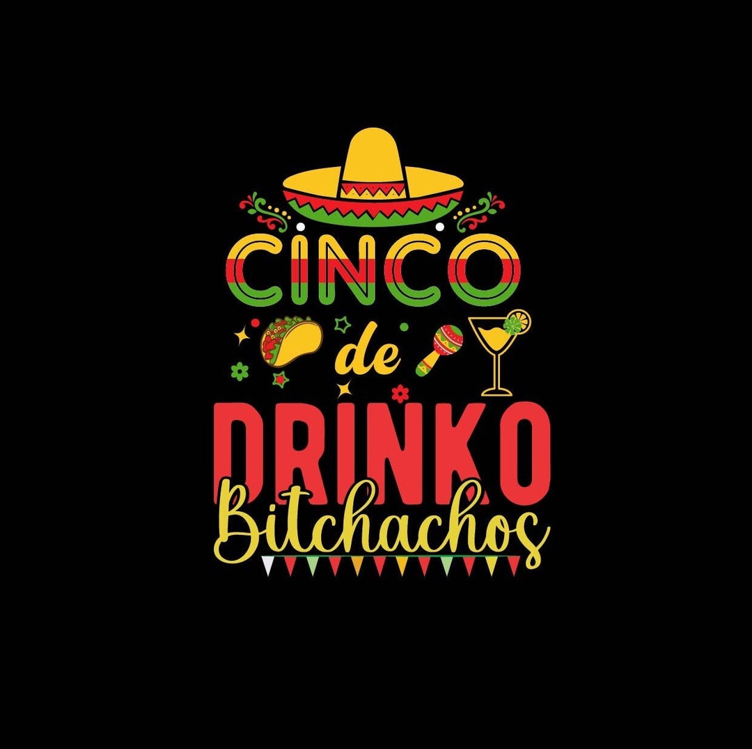 Cinco De Drinko Bitchachos Svg, Cinco De Drinko, Cinco De Mayo Shirt