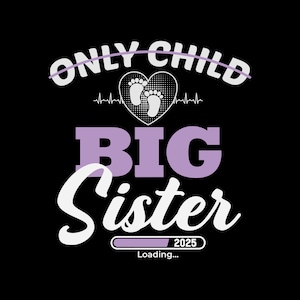 Only Child Big Sister SVG, Only child big Sister png, Sister Gift, Pregnancy Announcement, Big Sister Shirt SVG, Cut Files for Cricut