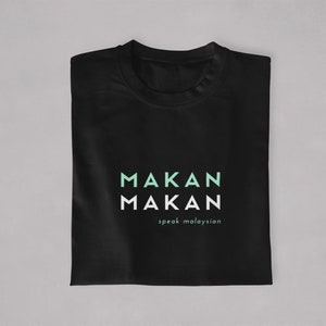 Fun Food-Lovers T-Shirt | Minimalist | Makan Makan | Speak Malaysian | Malaysia | Streetfood | Unisex Men & Women's Tee | Gift