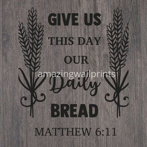 Matthew 6:11 Give us this day Bibical instant digital download. wood. scripture.