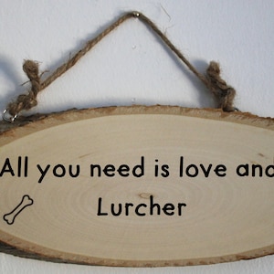 Lurcher Wooden Sign, All you need is love and a Lurcher Dog Wooden Sign