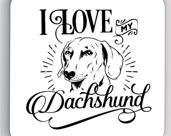 I Love My Dachshund Dog Coaster, Dachshund Dog Coaster, Dachshund Dog Gift