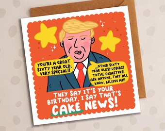 Funny 60th Donald Trump Birthday Card, Cake News, I Know Birthdays, Make America Great Again, Cheeky, Dad, Husband, Wife, Bro,Sis,Aunt,Uncle