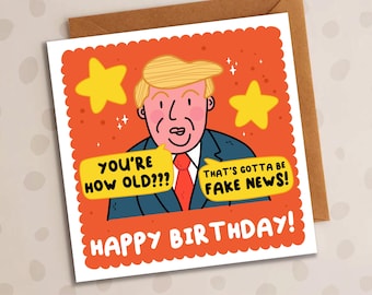 Funny Trump Birthday Card, You're How Old, Fake News Card, Cheeky, Funny Card, Dad, Husband, Wife, Bro, Sis, Aunt, Uncle