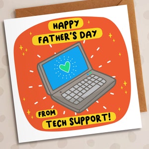 May include: A greeting card featuring a cartoon laptop on a red background. The laptop screen displays a green heart on a blue background. The text on the card reads "Happy Father's Day from Tech Support!"