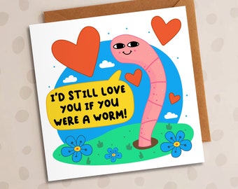 I'd Still Love You If You Were A Worm, Anniversary Card, Funny Worm Card, Girlfriend, Boyfriend, Husband, Wife