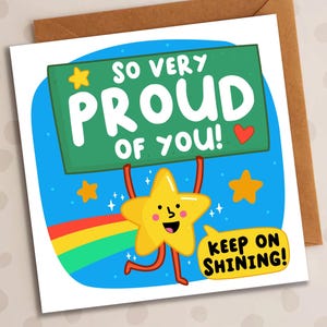 May include: A greeting card featuring a cartoon star holding a sign saying "SO VERY PROUD OF YOU!" against a blue background with stars and a rainbow. The card also says "KEEP ON SHINING!"