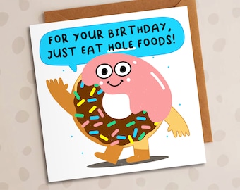 Donut Birthday Card, For Your Birthday, Just Eat Hole Foods, Cute Card, Funny Card, For Him, For Her