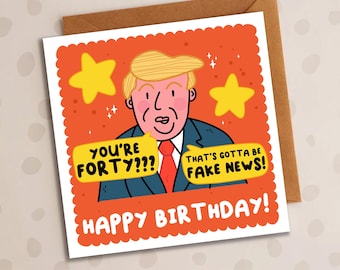Funny Trump Birthday Card, 40th Birthday, You're How Old, Fake News Card, Cheeky, Funny Card, Dad, Husband, Wife, Bro, Sis, Aunt, Uncle