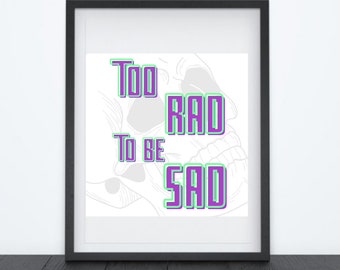 Too rad to be sad printable. Too rad to be sad sign. Too rad to be sad wall art. Living room quote print. Quote prints. Printable wall art.