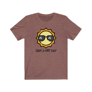 have a nice day t shirt - Unisex T-Shirt