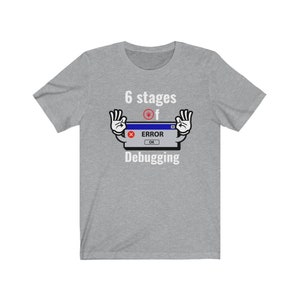 6 stages of debugging t shirt - Unisex T-Shirt