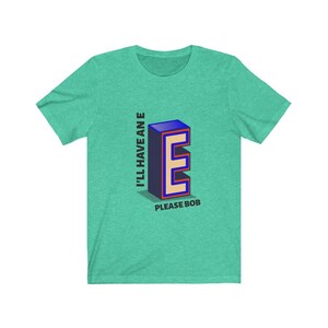 i&#39;ll have an e please bob t shirt - Unisex T-Shirt