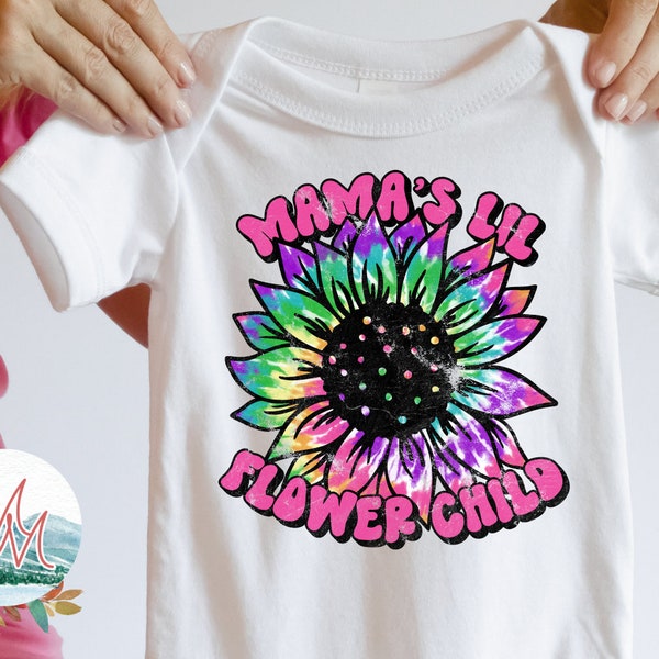 Mama's Lil Flower Child Tie-Dye PNG | Mama's Little Sunflower Tie Dye Digital Design | Hippy T-Shirt Printable | Baby T-Shirt | Hippy PNG